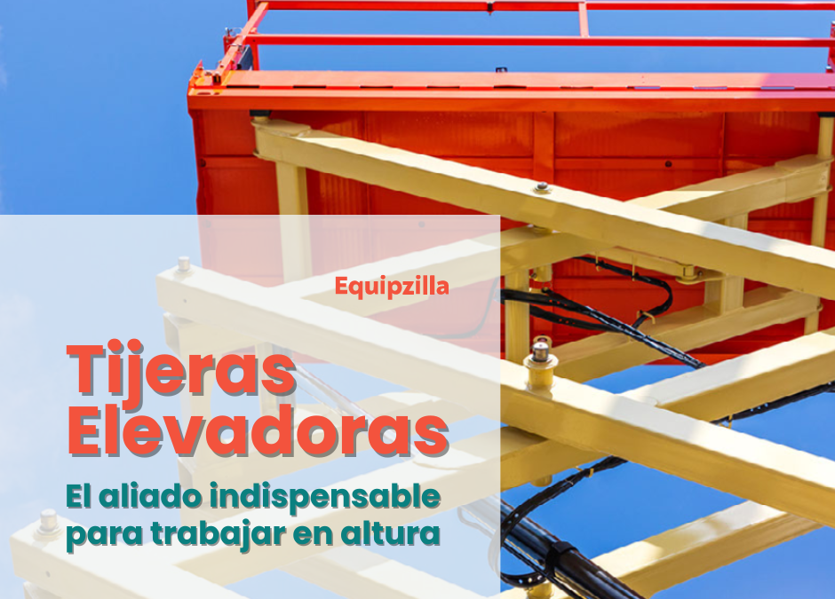 Tijeras elevadoras: El aliado indispensable para trabajar en altura