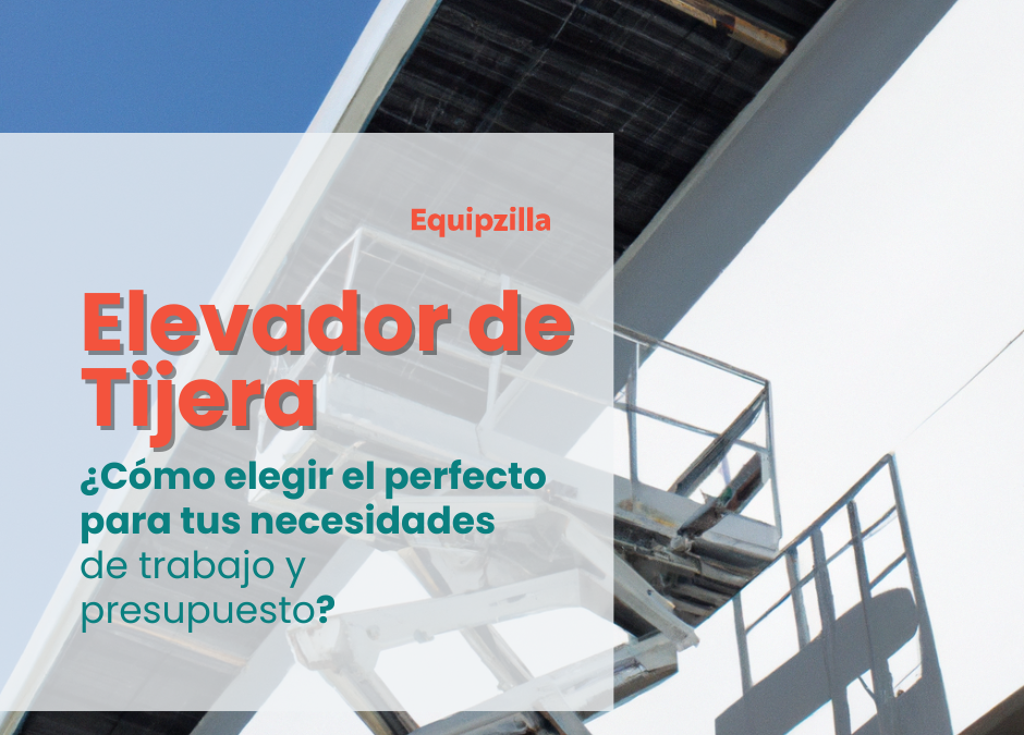 ¿Cómo elegir el elevador de tijera perfecto?