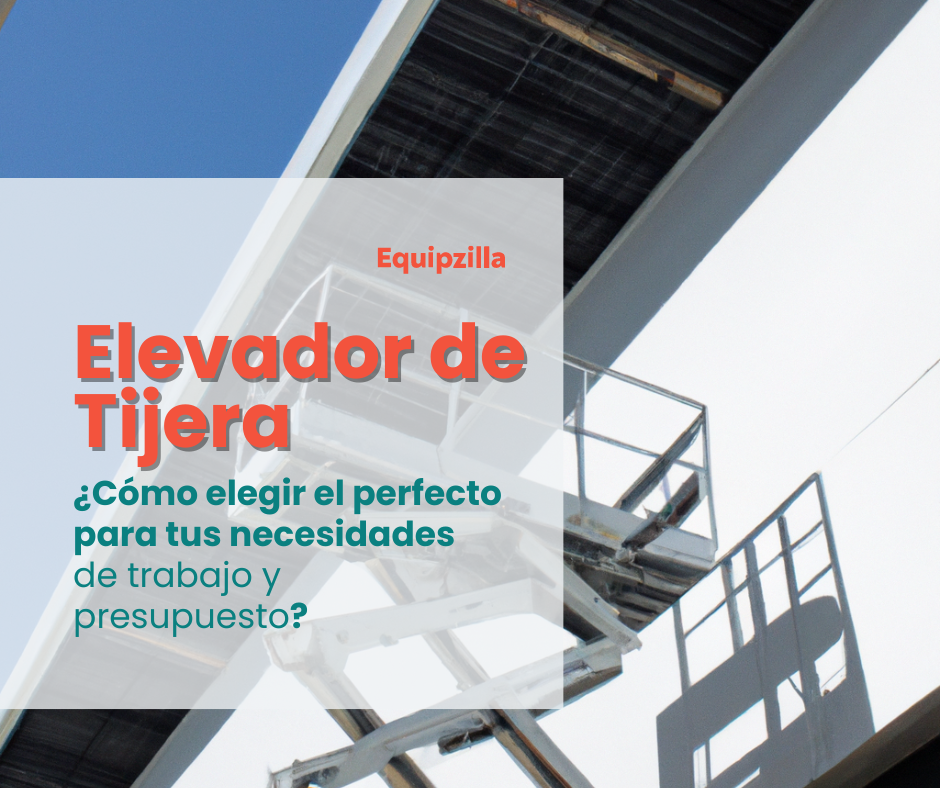 ¿Cómo elegir el elevador de tijera perfecto?