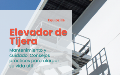 Mantenimiento y cuidado de los elevadores de tijera: Consejos prácticos para alargar su vida útil.