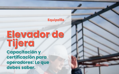 Capacitación y certificación para operadores de elevadores de tijera: Lo que debes saber.