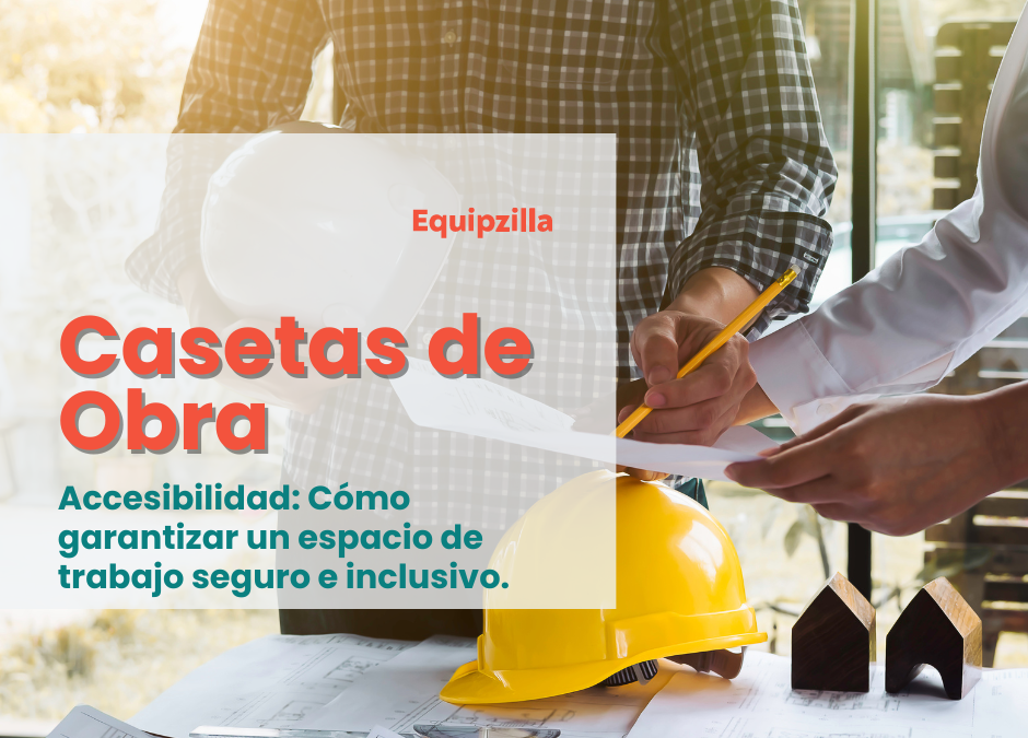 Casetas de obra y accesibilidad: Cómo garantizar un espacio de trabajo seguro e inclusivo.