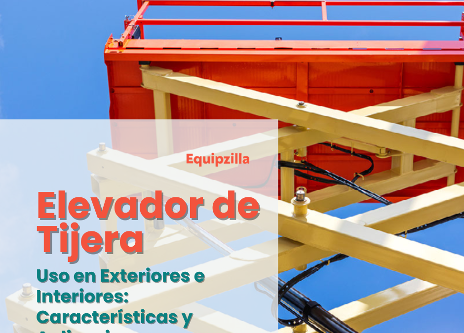 Elevadores de Tijera para Uso en Exteriores e Interiores: Características y Aplicaciones