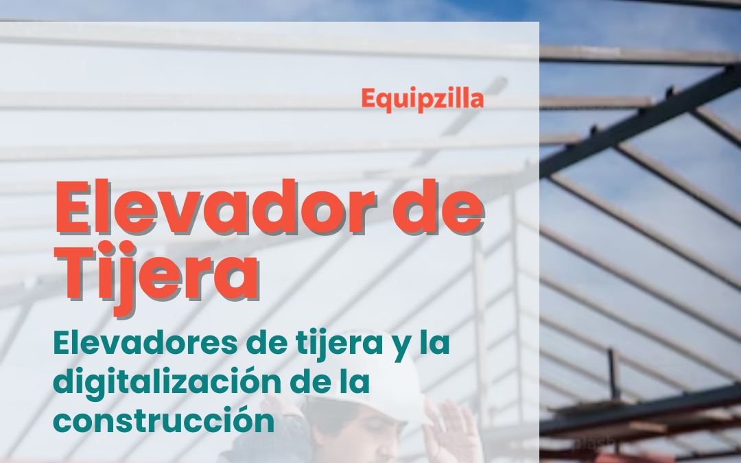 Elevadores de tijera y la digitalización de la construcción