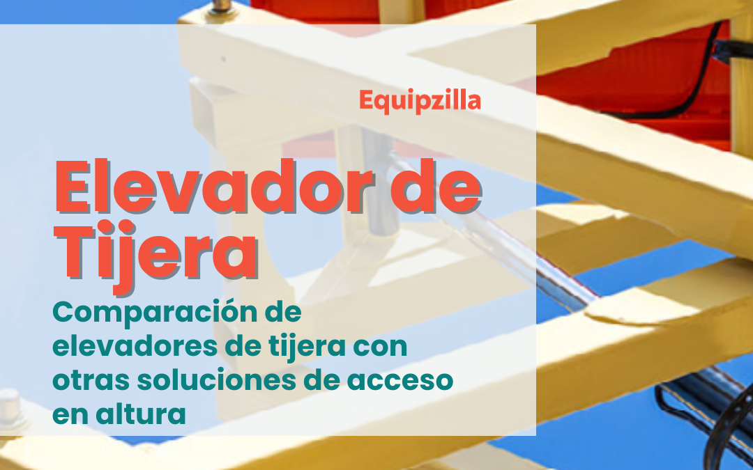 Comparación de elevadores de tijera con otras soluciones de acceso en altura